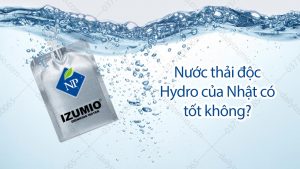 Nước thải độc Hydro của Nhật có tốt không
