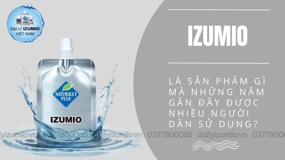 IZUMIO là gì mà những năm gần đây được nhiều người dân sử dụng?